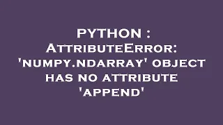 PYTHON AttributeError numpy ndarray object has no attribute append