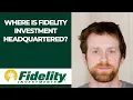 Where is Fidelity Investment headquartered