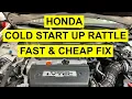 How To Fix Honda Cold Start Up Rattle - Fast Easy Cheap
