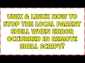 Unix Linux How to stop the local parent shell when error occurred in remote shell script