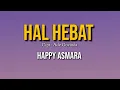 Download Lagu HAL HEBAT - HAPPY ASMARA (LIRIK)