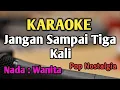 Download Lagu JANGAN SAMPAI TIGA KALI - KARAOKE || NADA WANITA CEWEK || Pop Nostalgia || Audio HQ || Live Keyboard