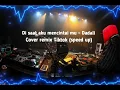 Download Lagu Dadali - Di saat aku mencintaimu (speed up ) cover Remix TikTok
