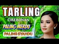 Download Lagu TARLING CIREBONAN PALING MERDU PALING SYAHDU _ TERLARIS BANYAK DI DENGAR HITS 2025
