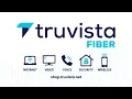 Experience Truvista Fiber - Connect Without Compromise