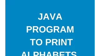 Write a java program to print alphabets