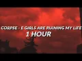 Download Lagu CORPSE - E GIRLS ARE RUINING MY LIFE (1 HOUR)