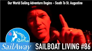 SailAway 86 | Our World Sailing Adventure Begins – South To St. Augustine | Living On A Sailboat