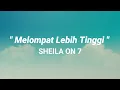 MELOMPAT LEBIH TINGGI - SHEILA ON 7 (LYRIC) | On The Music