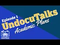 UndocuTalk Episode 1 Academic Plans