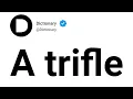 A trifle Meaning In English