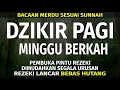 Lagu DZIKIR PAGI Pembuka Rezeki HARI Minggu Doa \u0026 Surah-surah Anjuran Dihafal Untuk Urusan Dunia Akhirat
