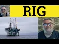 Rig Meaning - Rig Examples