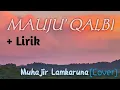 Download Lagu MAUJU QALBI (+LIRIK) I MUHAJIR LAMKARUNA (COVER)