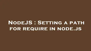 NodeJS Setting a path for require in node js