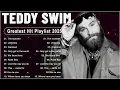 Download Lagu Top 20 Teddy Swims Songs – Full Playlist 2025