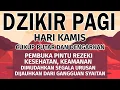 Dzikir Pagi Hari Kamis Pembuka Pintu Rezeki dimudahkan segala urusan | Dzikir Pagi Sesuai Sunah