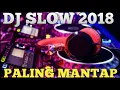 DJ SLOW 2018 PALING MANTAP