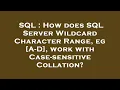 SQL How does SQL Server Wildcard Character Range eg A-D work with Case-sensitive Collation