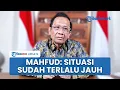 Download Lagu Situasi Makin Mencekam, Mahfud MD Desak Pihak Berwenang Selesaikan Polemik: Sudah Terlalu Jauh
