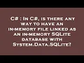 C In C is there any way to have an in-memory file linked as an in-memory SQLite database with S