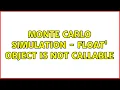 Monte Carlo Simulation - float object is not callable