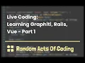 Live Coding Learning Graphiti Rails Vue - Part 1