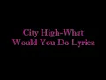 City High-What Would You Do Lyrics