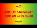 Download Lagu Satu Hati Sampai Mati - Thomas Arya feat Elsa Pitaloka (Karaoke Reggae)