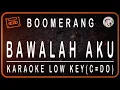Download Lagu BOOMERANG - BAWALAH AKU  - KARAOKE LOW KEY (C=DO)