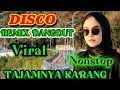 TAJAM NYA KARANG ⁉️ DISCO REMIX TERBARU FULL BASS ‼️TOP LAGU DANGDUT PALING HITS 2025