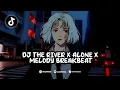 Download Lagu DJ THE RIVER X ALONE X MELODY BREAKBEAT VIRAL TERBARU TIKTOK
