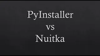 Pyinstaller vs Nuitka comparison