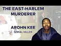 Serial Killer Documentary Arohn Kee The East-Harlem Murderer