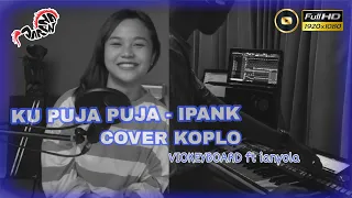 Download Ku Puja Puja - Ipank | KOPLO - JARANAN Version | VIOkeyboard ft ianyola - By DangdutKrempyo MP3