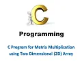 C Program for Matrix Multiplication using Two Dimensional 2D Array