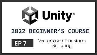 Vectors and Transform Scripting 2022 Unity Beginner s Course EP 7