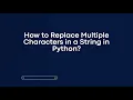 How to Replace Multiple Characters in a String in Python