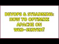 DevOps SysAdmins How to optimize apache on web-server 2 Solutions