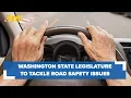 Washington state legislature looks to tackle traffic safety legislation