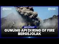 Download Lagu BEBERAPA GUNUNG DI WILAYAH CINCIN API BERGEJOLAK, PARA AHLI MAKIN WASPADA