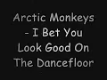 Arctic Monkeys - I Bet You Look Good On The Dancefloor lyrics