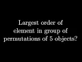 Largest order in the permutation group - GRE Mathematics Subject Test