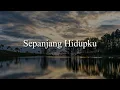 Pilot -Sepanjang Hidupku (Lirik) Noah, Repvblik, D'Masiv, Kezia Juventy
