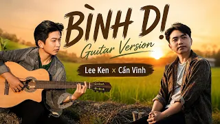 BÌNH DỊ || LEE KEN x CẦN VINH (Guitar Version) || Về đây mình không chen chút sống cuộc đời ...