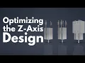 Optimizing the Z-Axis Design
