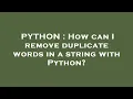 PYTHON How can I remove duplicate words in a string with Python