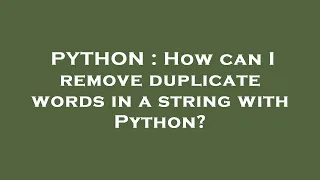 PYTHON How can I remove duplicate words in a string with Python