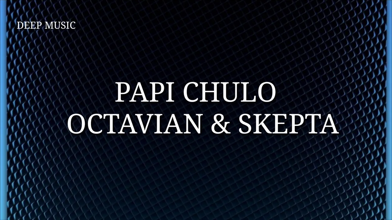 papi chulo - octavian & skepta (lyrics)