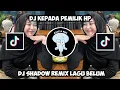 Download Lagu DJ KEPADA PEMILIK HP ADA PANGGILAN MASUK BACK BACK VIRAL DI TIKTOK